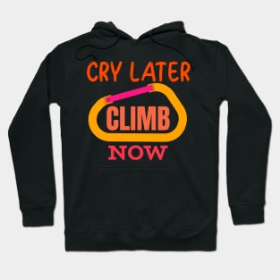 Cry Later Climb Now Hoodie